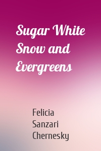Sugar White Snow and Evergreens