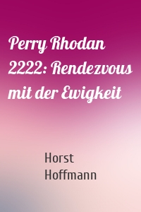 Perry Rhodan 2222: Rendezvous mit der Ewigkeit