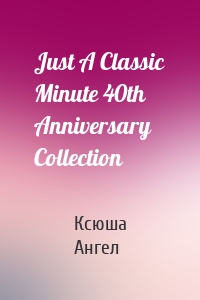 Just A Classic Minute 40th Anniversary Collection
