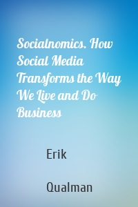 Socialnomics. How Social Media Transforms the Way We Live and Do Business