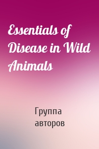 Essentials of Disease in Wild Animals