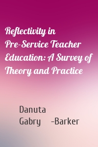 Reflectivity in Pre-Service Teacher Education: A Survey of Theory and Practice