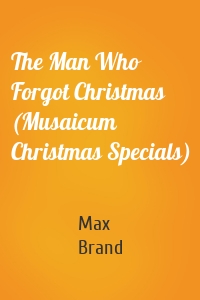 The Man Who Forgot Christmas (Musaicum Christmas Specials)