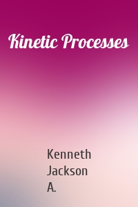 Kinetic Processes