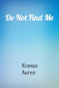 Do Not Find Me