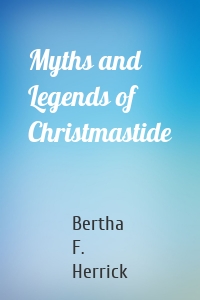 Myths and Legends of Christmastide