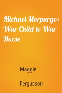Michael Morpurgo: War Child to War Horse