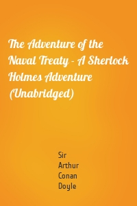 The Adventure of the Naval Treaty - A Sherlock Holmes Adventure (Unabridged)