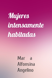 Mujeres intensamente habitadas