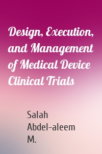 Design, Execution, and Management of Medical Device Clinical Trials