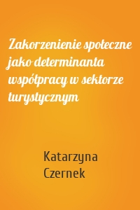 Zakorzenienie społeczne jako determinanta współpracy w sektorze turystycznym