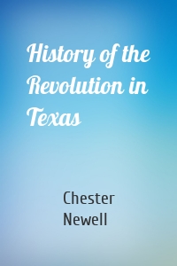 History of the Revolution in Texas