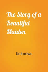 The Story of a Beautiful Maiden