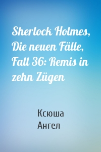 Sherlock Holmes, Die neuen Fälle, Fall 36: Remis in zehn Zügen