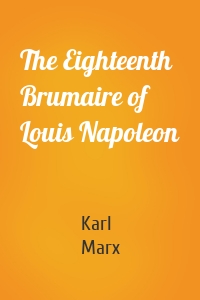 The Eighteenth Brumaire of Louis Napoleon
