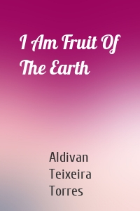 I Am Fruit Of The Earth