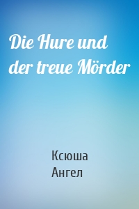 Die Hure und der treue Mörder