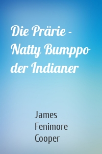 Die Prärie - Natty Bumppo der Indianer