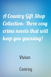 A Country Gift Shop Collection: Three cosy crime novels that will keep you guessing!