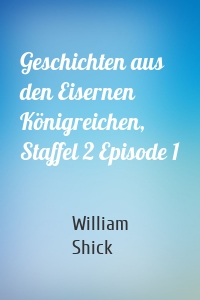 Geschichten aus den Eisernen Königreichen, Staffel 2 Episode 1