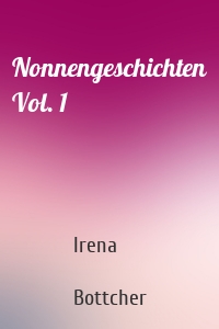 Nonnengeschichten Vol. 1