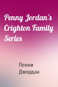 Penny Jordan's Crighton Family Series