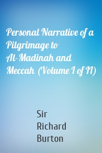 Personal Narrative of a Pilgrimage to Al-Madinah and Meccah (Volume I of II)