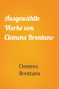 Ausgewählte Werke von Clemens Brentano