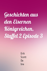 Geschichten aus den Eisernen Königreichen, Staffel 2 Episode 3