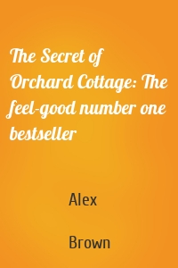 The Secret of Orchard Cottage: The feel-good number one bestseller