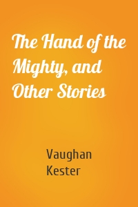 The Hand of the Mighty, and Other Stories