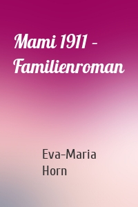 Mami 1911 – Familienroman