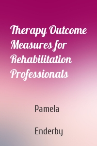 Therapy Outcome Measures for Rehabilitation Professionals