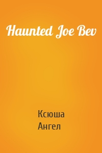Haunted Joe Bev