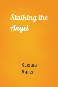 Stalking the Angel