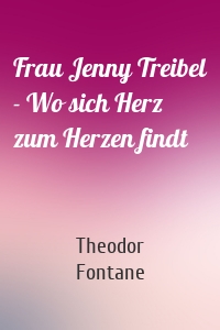 Frau Jenny Treibel - Wo sich Herz zum Herzen findt