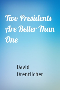 Two Presidents Are Better Than One