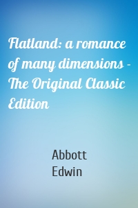 Flatland: a romance of many dimensions - The Original Classic Edition