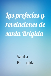 Las profecías y revelaciones de santa Brígida