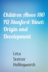 Children Above 180 IQ Stanford-Binet: Origin and Development