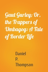Gaut Gurley; Or, the Trappers of Umbagog: A Tale of Border Life