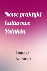 Nowe praktyki kulturowe Polaków