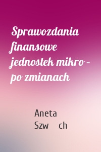 Sprawozdania finansowe jednostek mikro – po zmianach