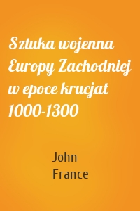 Sztuka wojenna Europy Zachodniej w epoce krucjat 1000-1300