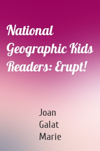 National Geographic Kids Readers: Erupt!