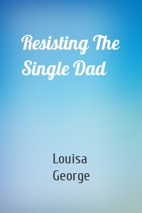 Resisting The Single Dad