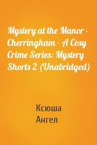 Mystery at the Manor - Cherringham - A Cosy Crime Series: Mystery Shorts 2 (Unabridged)