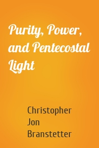 Purity, Power, and Pentecostal Light