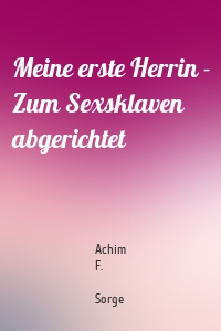 Meine erste Herrin - Zum Sexsklaven abgerichtet