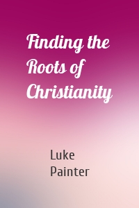 Finding the Roots of Christianity